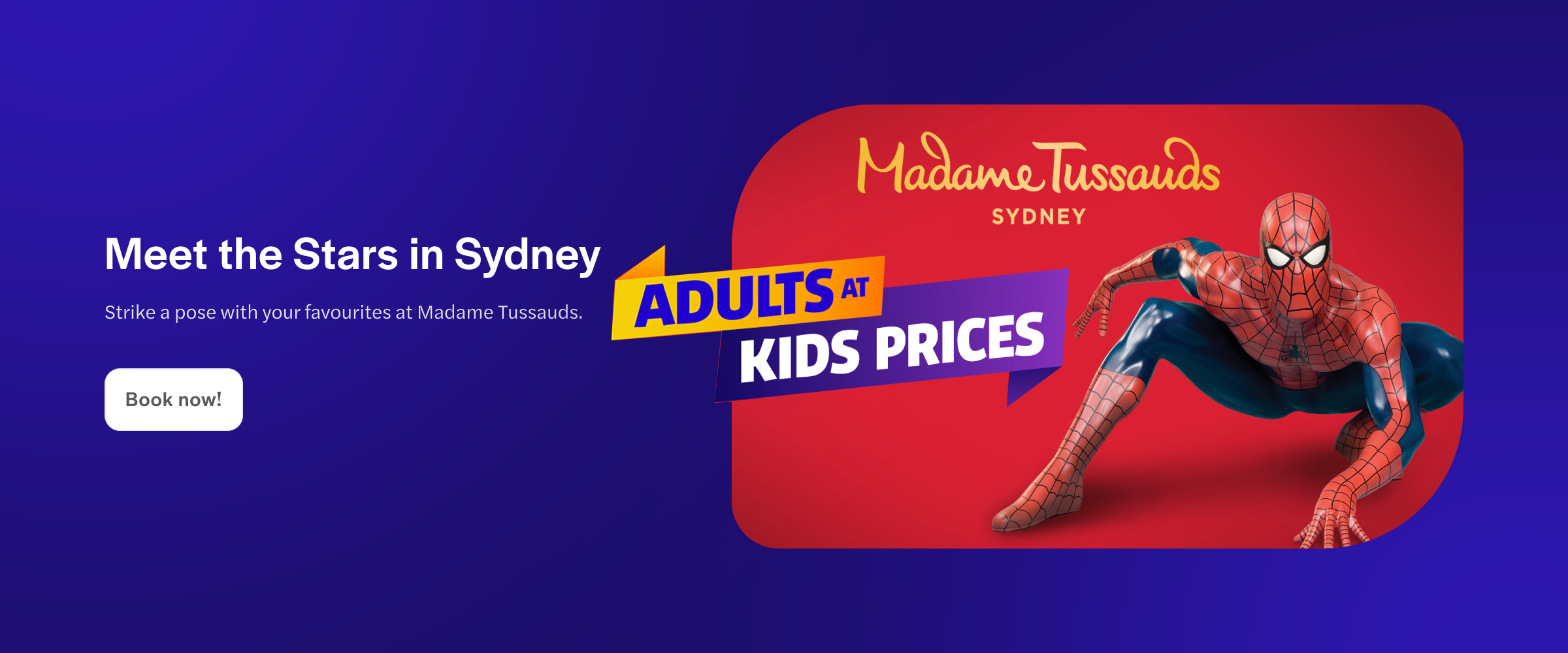 Madame Tussauds Sydney promo featuring a superhero figure with adults at kids prices offer.